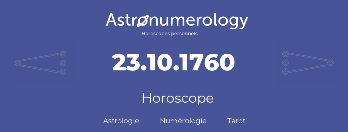 Horoscope pour anniversaire (jour de naissance): 23.10.1760 (23 Octobre 1760)