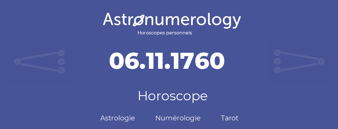 Horoscope pour anniversaire (jour de naissance): 06.11.1760 (6 Novembre 1760)