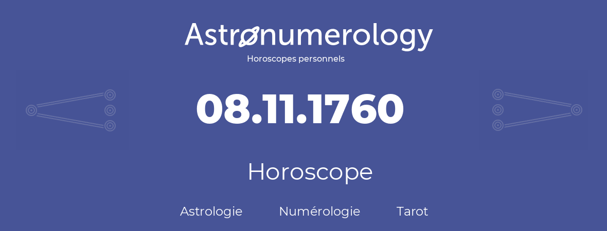 Horoscope pour anniversaire (jour de naissance): 08.11.1760 (08 Novembre 1760)