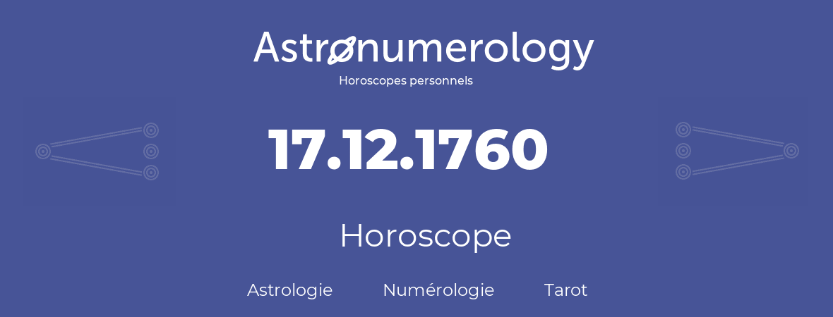 Horoscope pour anniversaire (jour de naissance): 17.12.1760 (17 Décembre 1760)