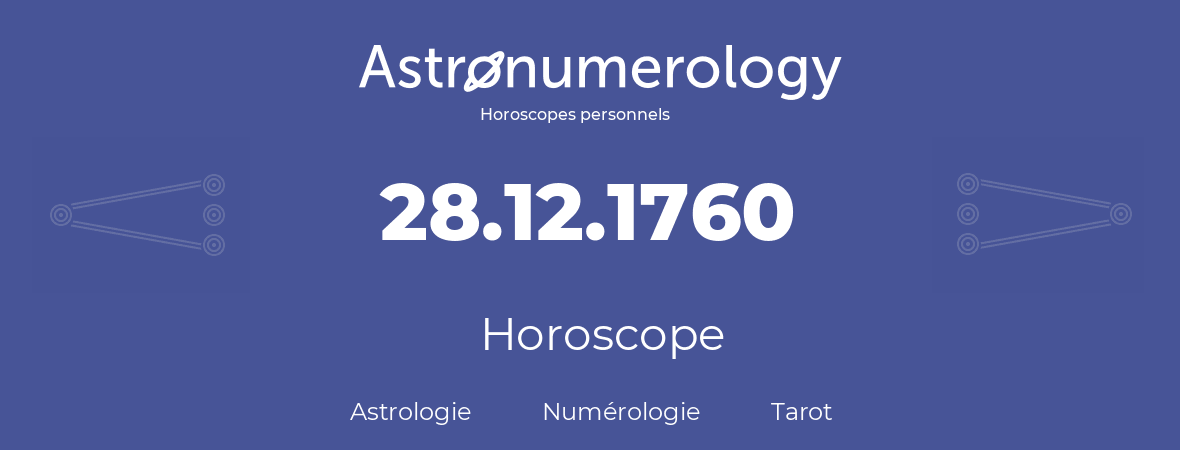 Horoscope pour anniversaire (jour de naissance): 28.12.1760 (28 Décembre 1760)