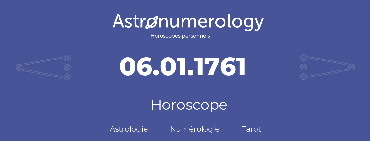 Horoscope pour anniversaire (jour de naissance): 06.01.1761 (6 Janvier 1761)