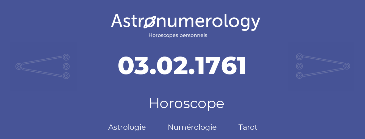 Horoscope pour anniversaire (jour de naissance): 03.02.1761 (03 Février 1761)