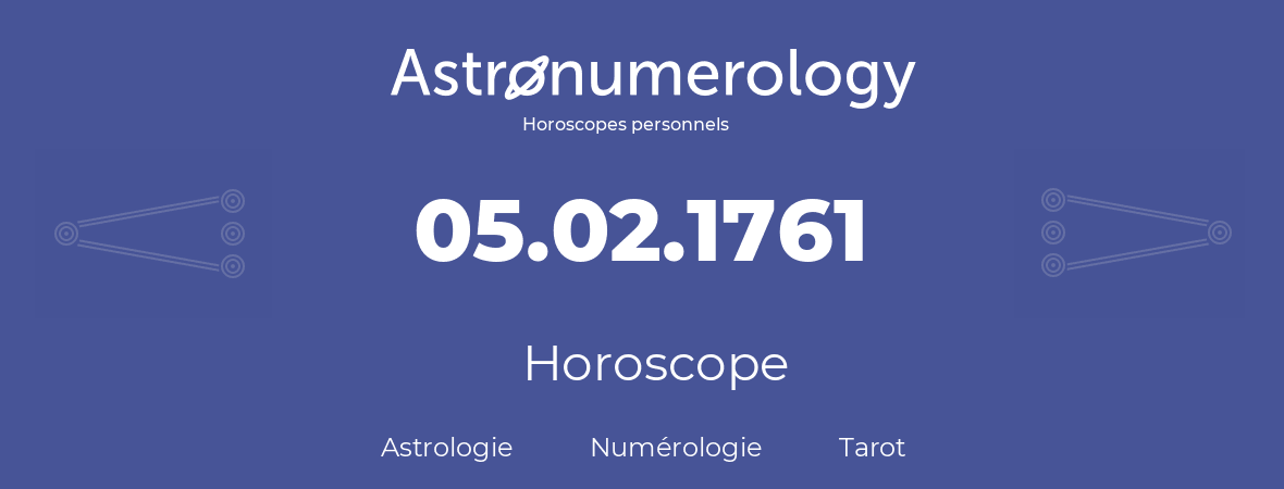 Horoscope pour anniversaire (jour de naissance): 05.02.1761 (5 Février 1761)