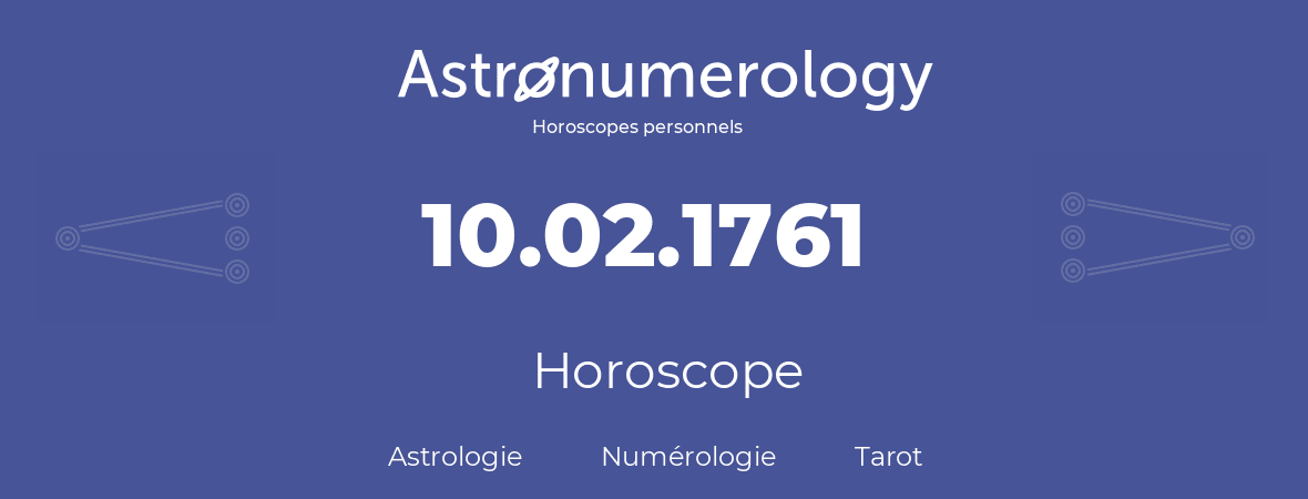 Horoscope pour anniversaire (jour de naissance): 10.02.1761 (10 Février 1761)