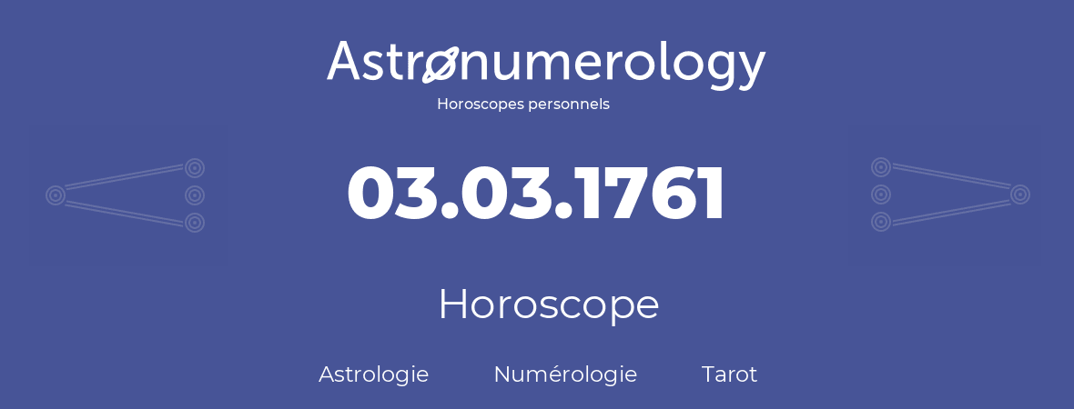 Horoscope pour anniversaire (jour de naissance): 03.03.1761 (03 Mars 1761)