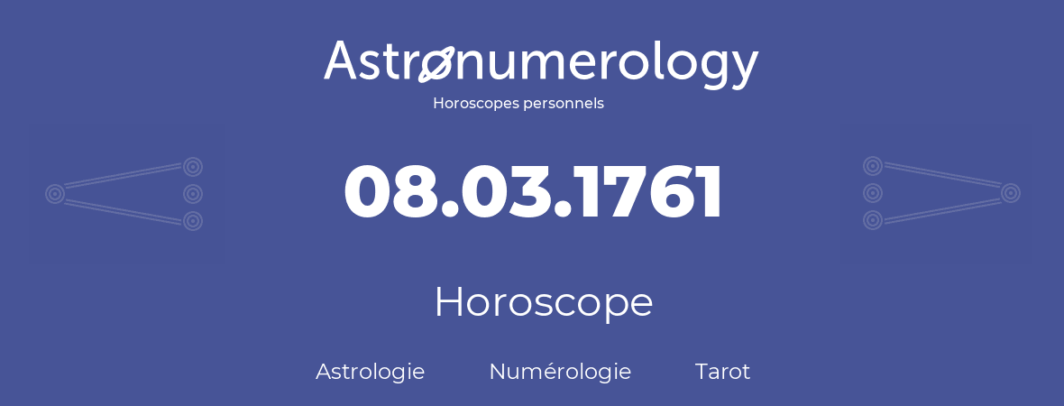 Horoscope pour anniversaire (jour de naissance): 08.03.1761 (08 Mars 1761)