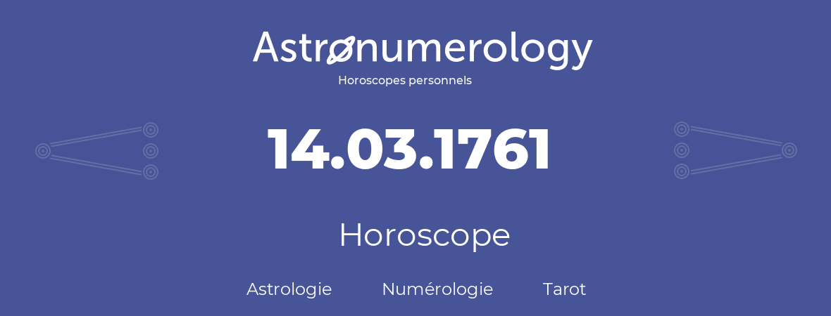 Horoscope pour anniversaire (jour de naissance): 14.03.1761 (14 Mars 1761)