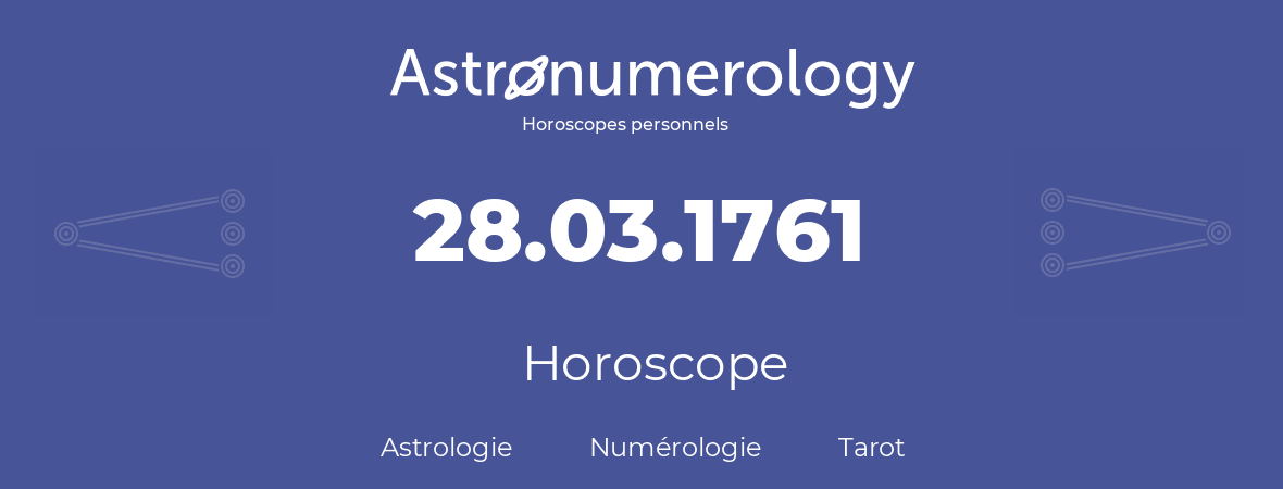 Horoscope pour anniversaire (jour de naissance): 28.03.1761 (28 Mars 1761)