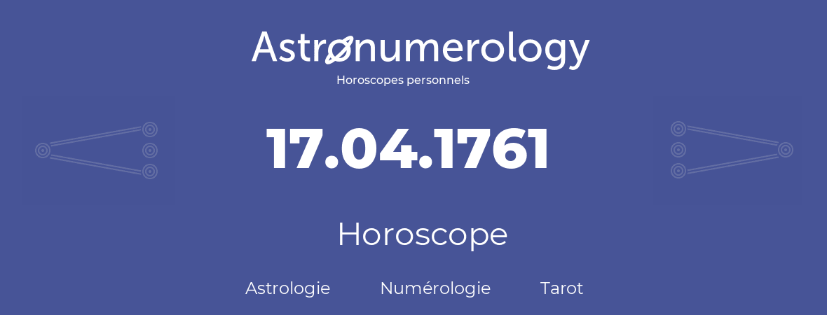 Horoscope pour anniversaire (jour de naissance): 17.04.1761 (17 Avril 1761)
