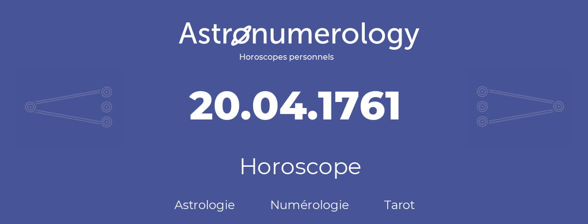 Horoscope pour anniversaire (jour de naissance): 20.04.1761 (20 Avril 1761)