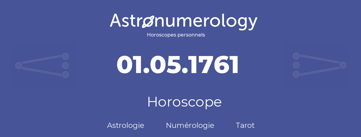Horoscope pour anniversaire (jour de naissance): 01.05.1761 (01 Mai 1761)