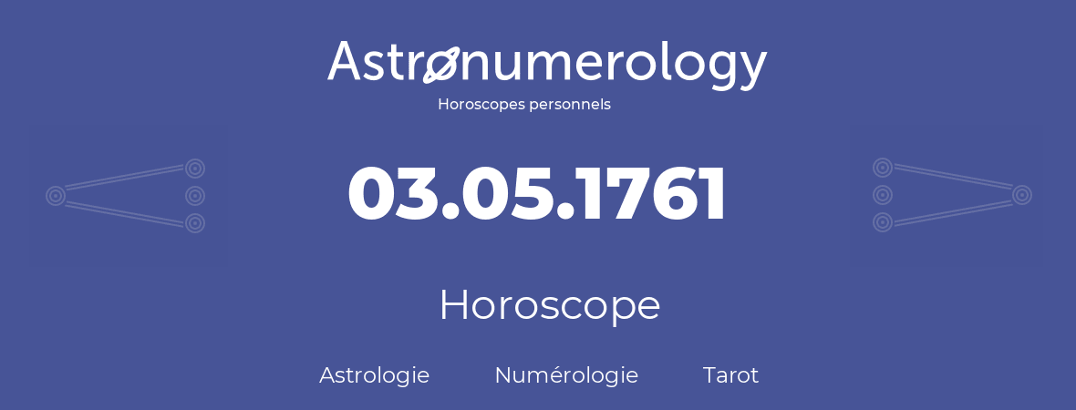 Horoscope pour anniversaire (jour de naissance): 03.05.1761 (3 Mai 1761)