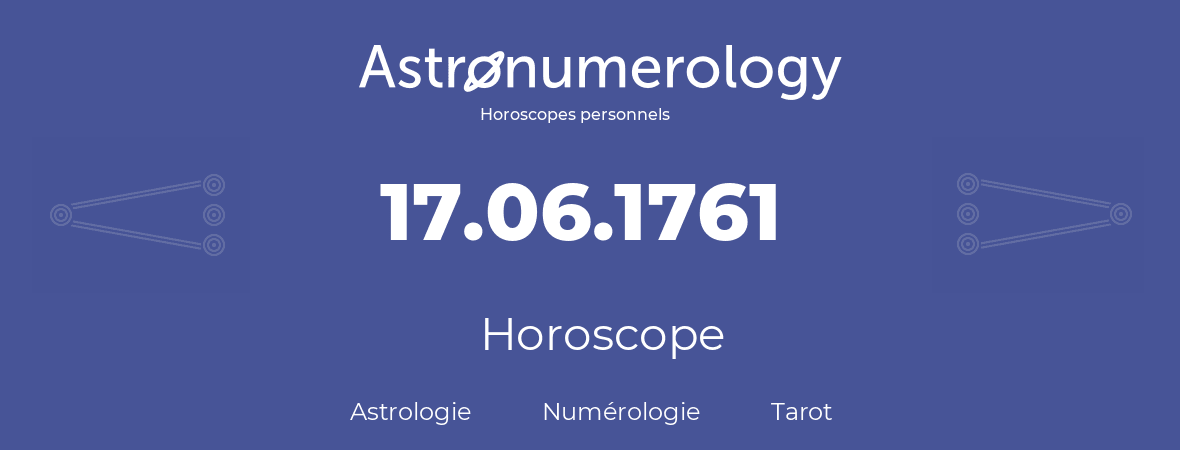 Horoscope pour anniversaire (jour de naissance): 17.06.1761 (17 Juin 1761)