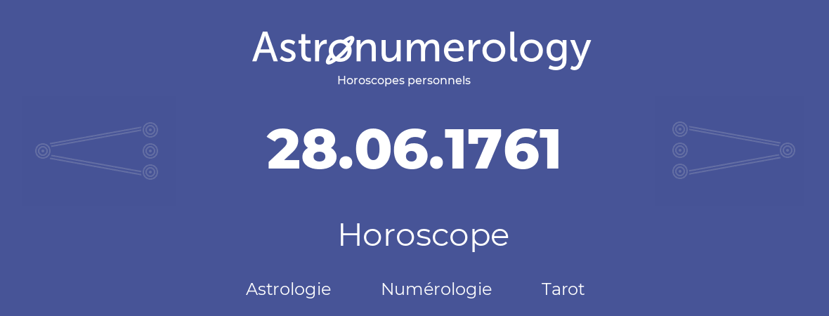 Horoscope pour anniversaire (jour de naissance): 28.06.1761 (28 Juin 1761)