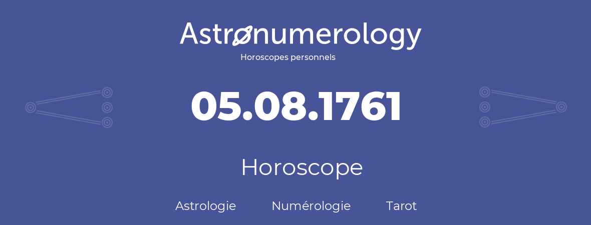 Horoscope pour anniversaire (jour de naissance): 05.08.1761 (5 Août 1761)