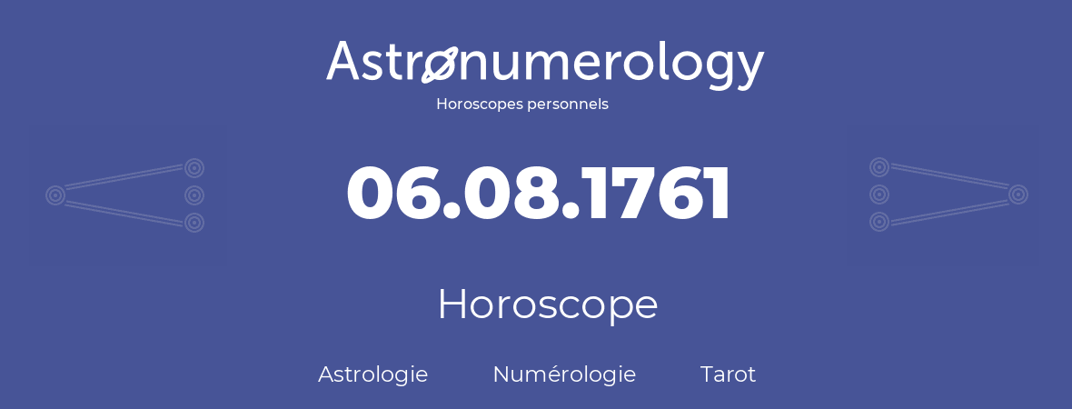 Horoscope pour anniversaire (jour de naissance): 06.08.1761 (06 Août 1761)