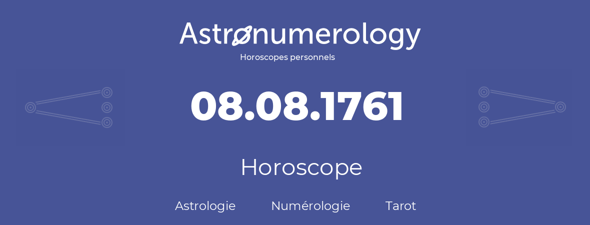 Horoscope pour anniversaire (jour de naissance): 08.08.1761 (8 Août 1761)