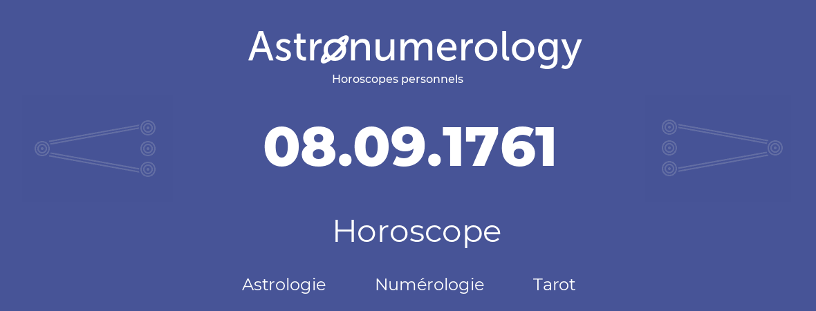 Horoscope pour anniversaire (jour de naissance): 08.09.1761 (08 Septembre 1761)