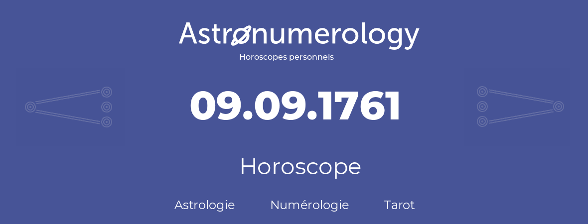 Horoscope pour anniversaire (jour de naissance): 09.09.1761 (9 Septembre 1761)