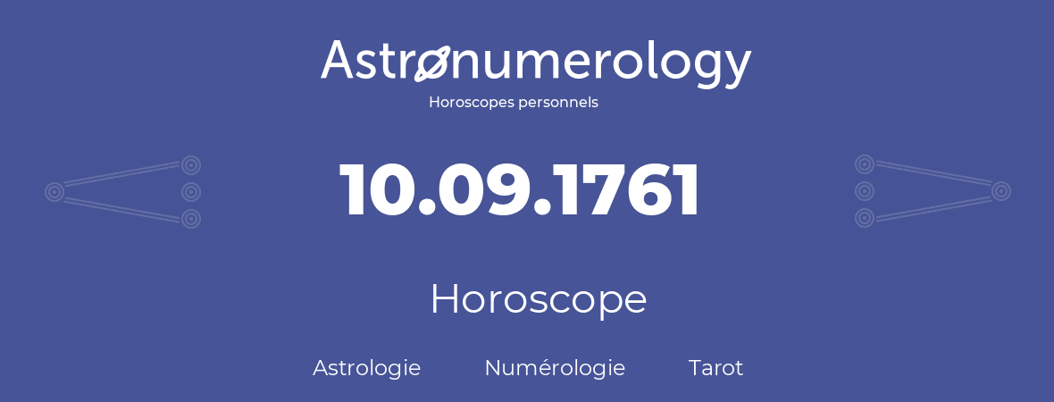Horoscope pour anniversaire (jour de naissance): 10.09.1761 (10 Septembre 1761)