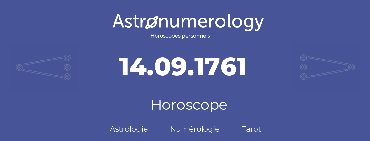 Horoscope pour anniversaire (jour de naissance): 14.09.1761 (14 Septembre 1761)