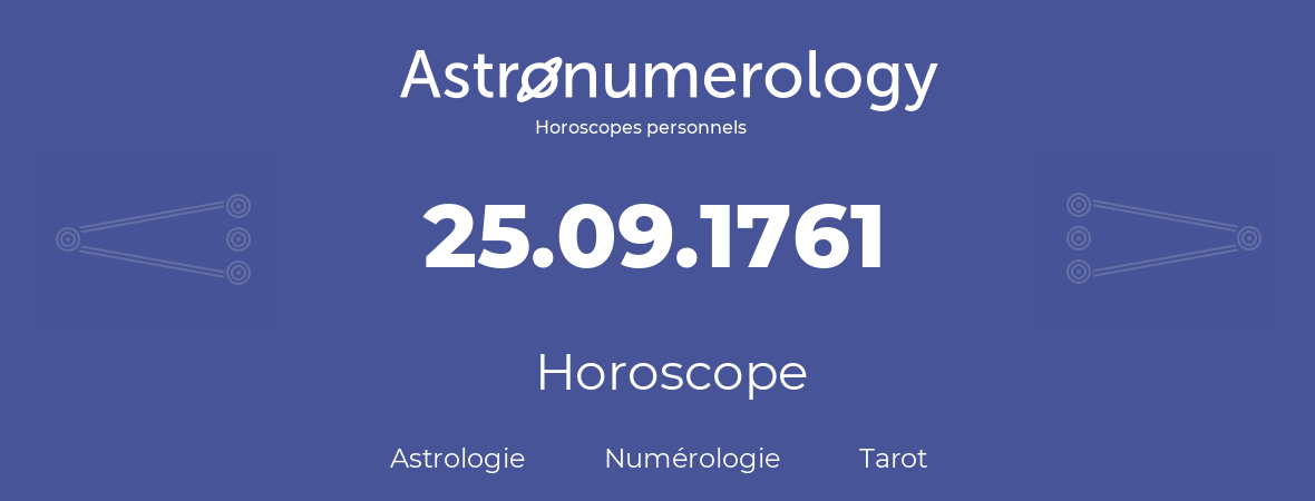 Horoscope pour anniversaire (jour de naissance): 25.09.1761 (25 Septembre 1761)