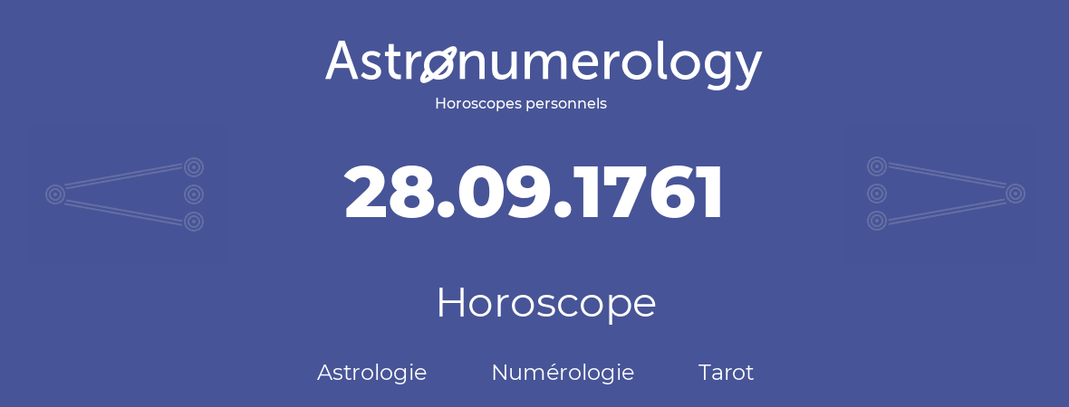 Horoscope pour anniversaire (jour de naissance): 28.09.1761 (28 Septembre 1761)