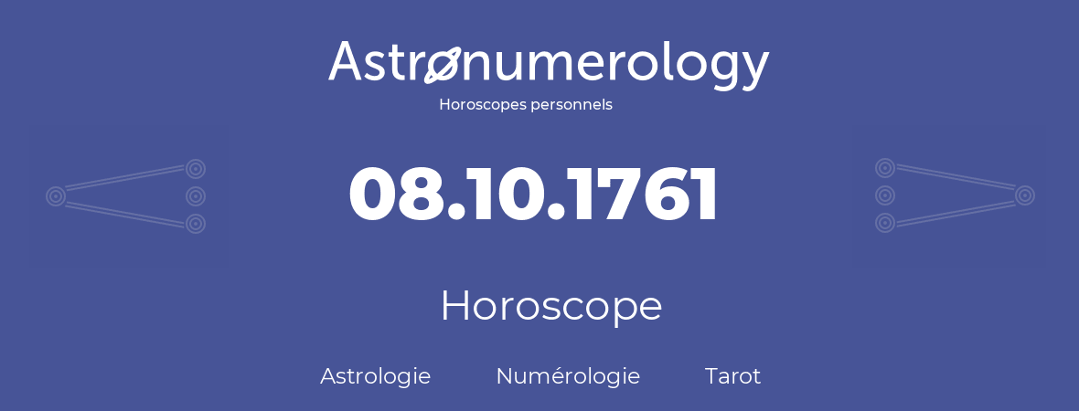 Horoscope pour anniversaire (jour de naissance): 08.10.1761 (08 Octobre 1761)