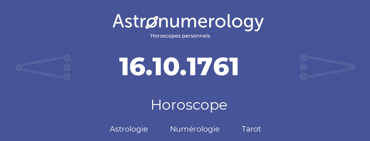 Horoscope pour anniversaire (jour de naissance): 16.10.1761 (16 Octobre 1761)