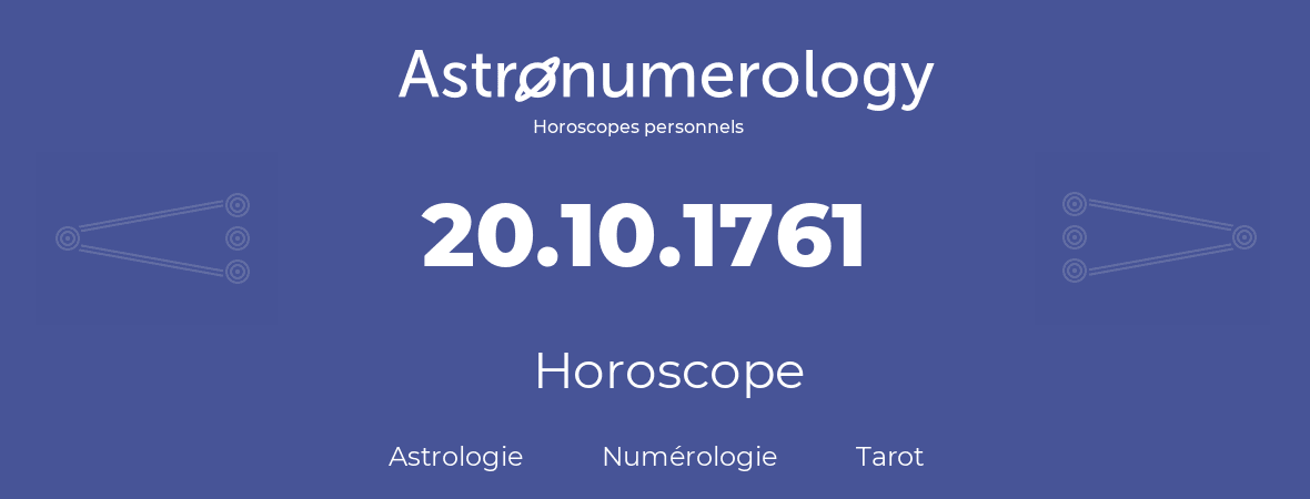 Horoscope pour anniversaire (jour de naissance): 20.10.1761 (20 Octobre 1761)