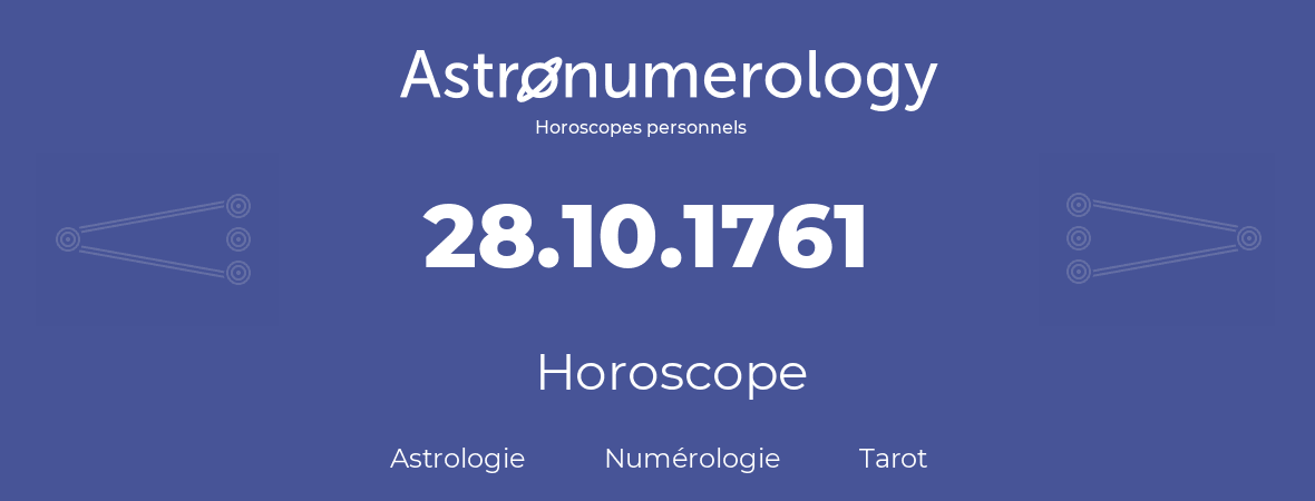 Horoscope pour anniversaire (jour de naissance): 28.10.1761 (28 Octobre 1761)