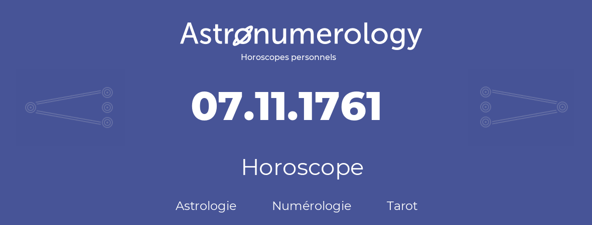 Horoscope pour anniversaire (jour de naissance): 07.11.1761 (07 Novembre 1761)