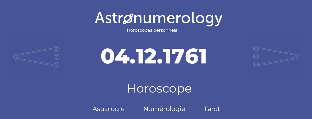 Horoscope pour anniversaire (jour de naissance): 04.12.1761 (4 Décembre 1761)