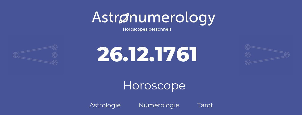 Horoscope pour anniversaire (jour de naissance): 26.12.1761 (26 Décembre 1761)