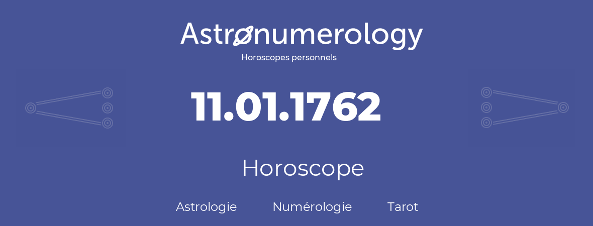 Horoscope pour anniversaire (jour de naissance): 11.01.1762 (11 Janvier 1762)