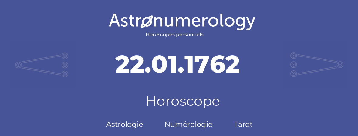 Horoscope pour anniversaire (jour de naissance): 22.01.1762 (22 Janvier 1762)
