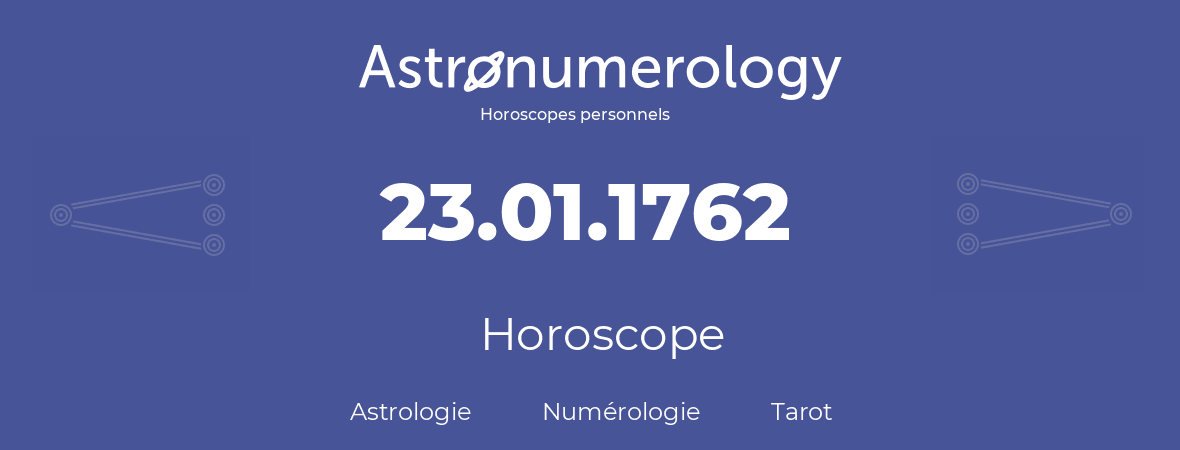 Horoscope pour anniversaire (jour de naissance): 23.01.1762 (23 Janvier 1762)