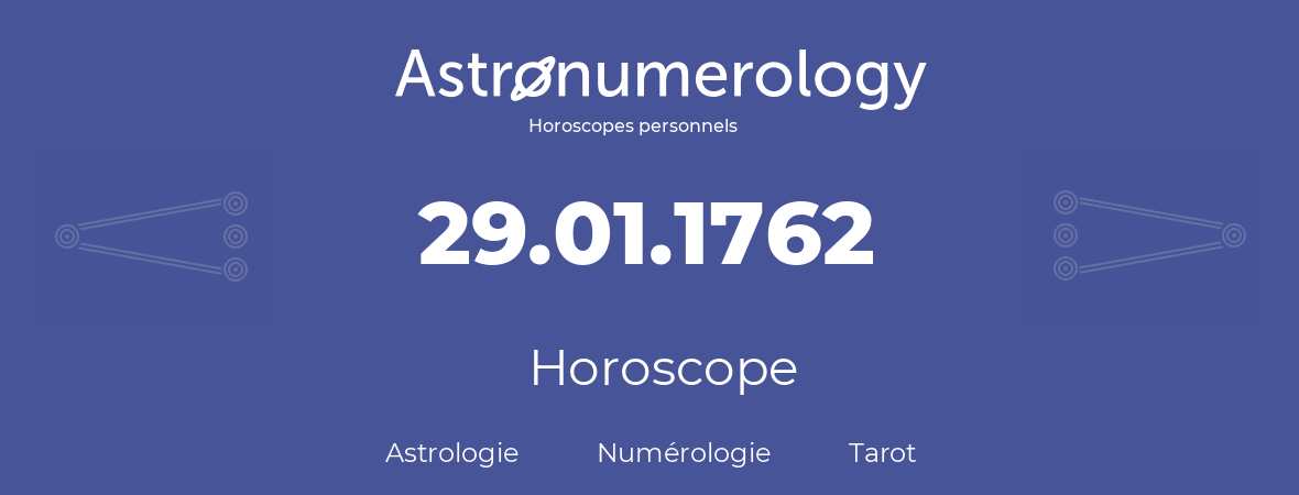 Horoscope pour anniversaire (jour de naissance): 29.01.1762 (29 Janvier 1762)
