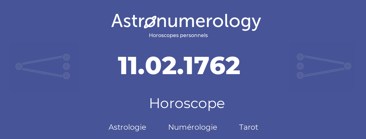 Horoscope pour anniversaire (jour de naissance): 11.02.1762 (11 Février 1762)