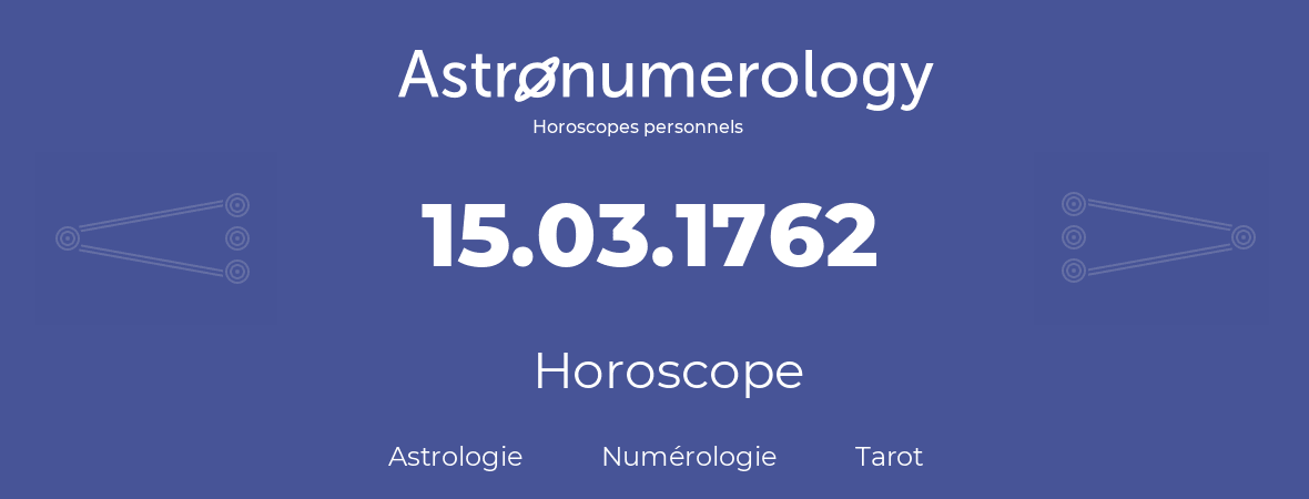 Horoscope pour anniversaire (jour de naissance): 15.03.1762 (15 Mars 1762)