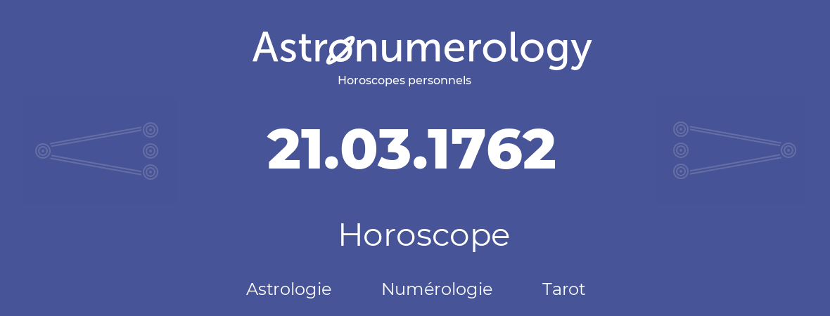 Horoscope pour anniversaire (jour de naissance): 21.03.1762 (21 Mars 1762)