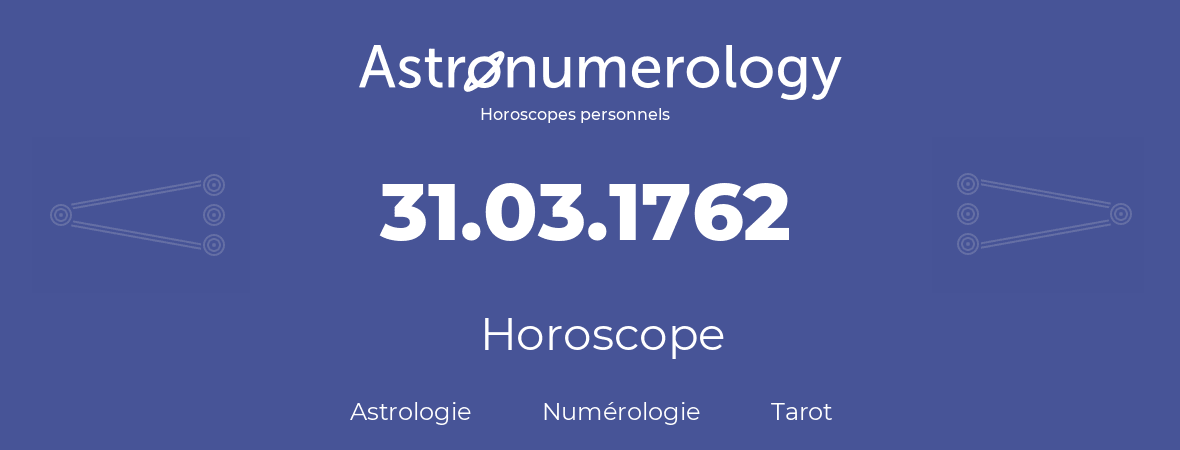 Horoscope pour anniversaire (jour de naissance): 31.03.1762 (31 Mars 1762)