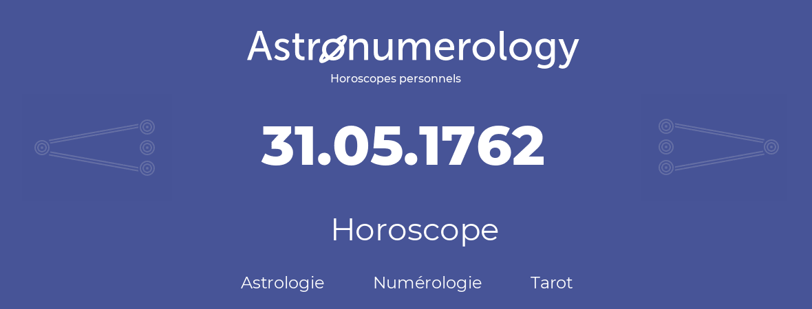 Horoscope pour anniversaire (jour de naissance): 31.05.1762 (31 Mai 1762)