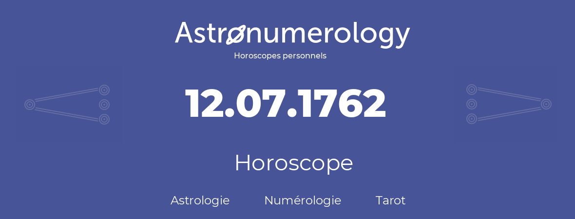 Horoscope pour anniversaire (jour de naissance): 12.07.1762 (12 Juillet 1762)