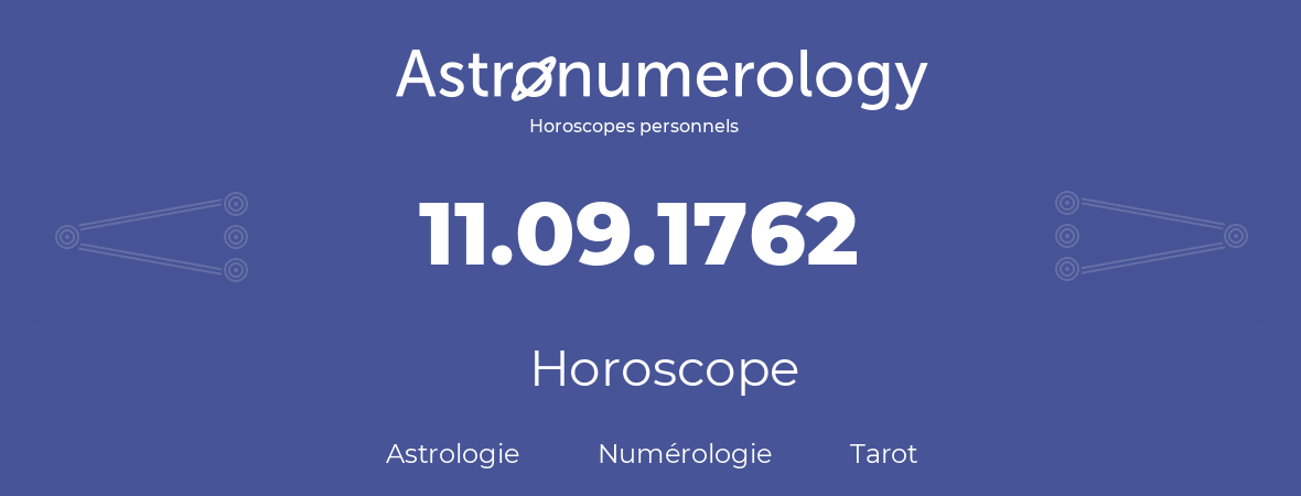 Horoscope pour anniversaire (jour de naissance): 11.09.1762 (11 Septembre 1762)