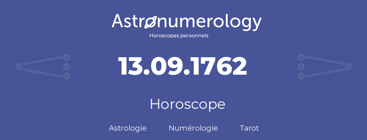 Horoscope pour anniversaire (jour de naissance): 13.09.1762 (13 Septembre 1762)