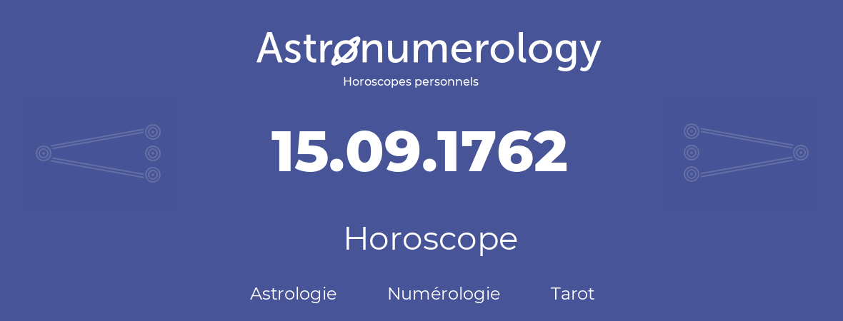 Horoscope pour anniversaire (jour de naissance): 15.09.1762 (15 Septembre 1762)