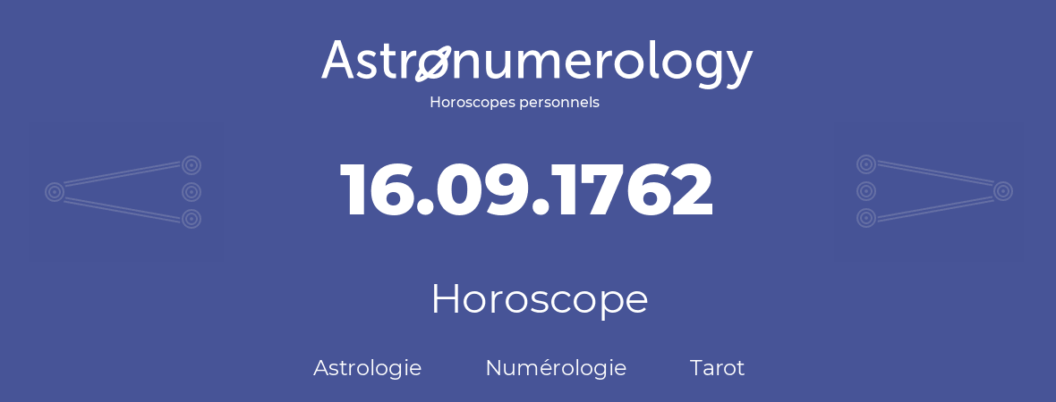 Horoscope pour anniversaire (jour de naissance): 16.09.1762 (16 Septembre 1762)