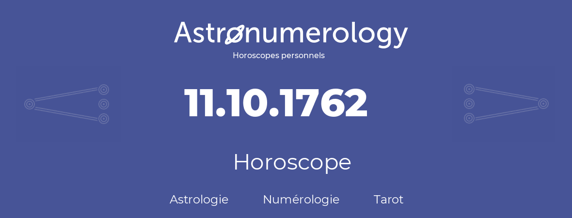 Horoscope pour anniversaire (jour de naissance): 11.10.1762 (11 Octobre 1762)